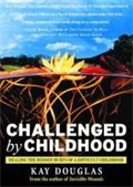 Challenged by Childhood: Healing the Hidden Hurts of a Difficult Childhood